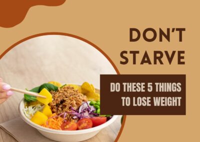 Dont starve but do these 5 things to lose weight