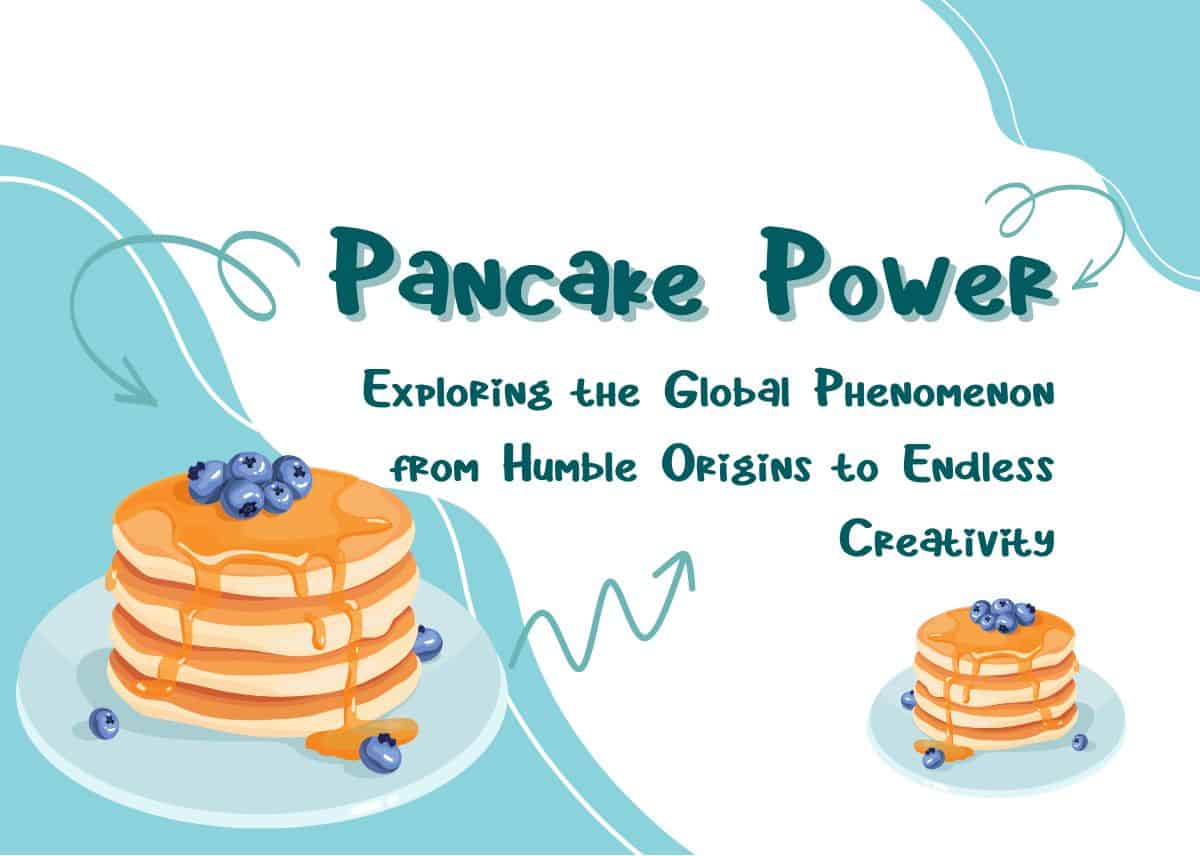 Pancake Power: Exploring the Global Phenomenon from Humble Origins to Endless Creativity