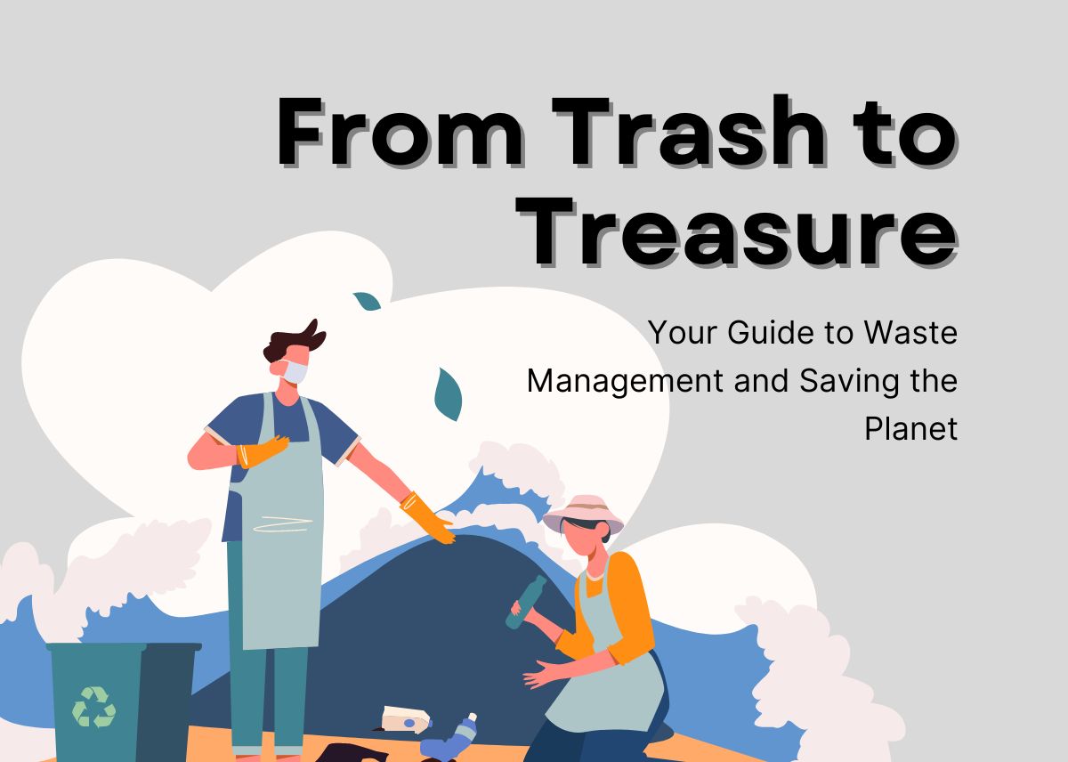From Trash to Treasure - Your Guide to Waste Management and Saving the Planet