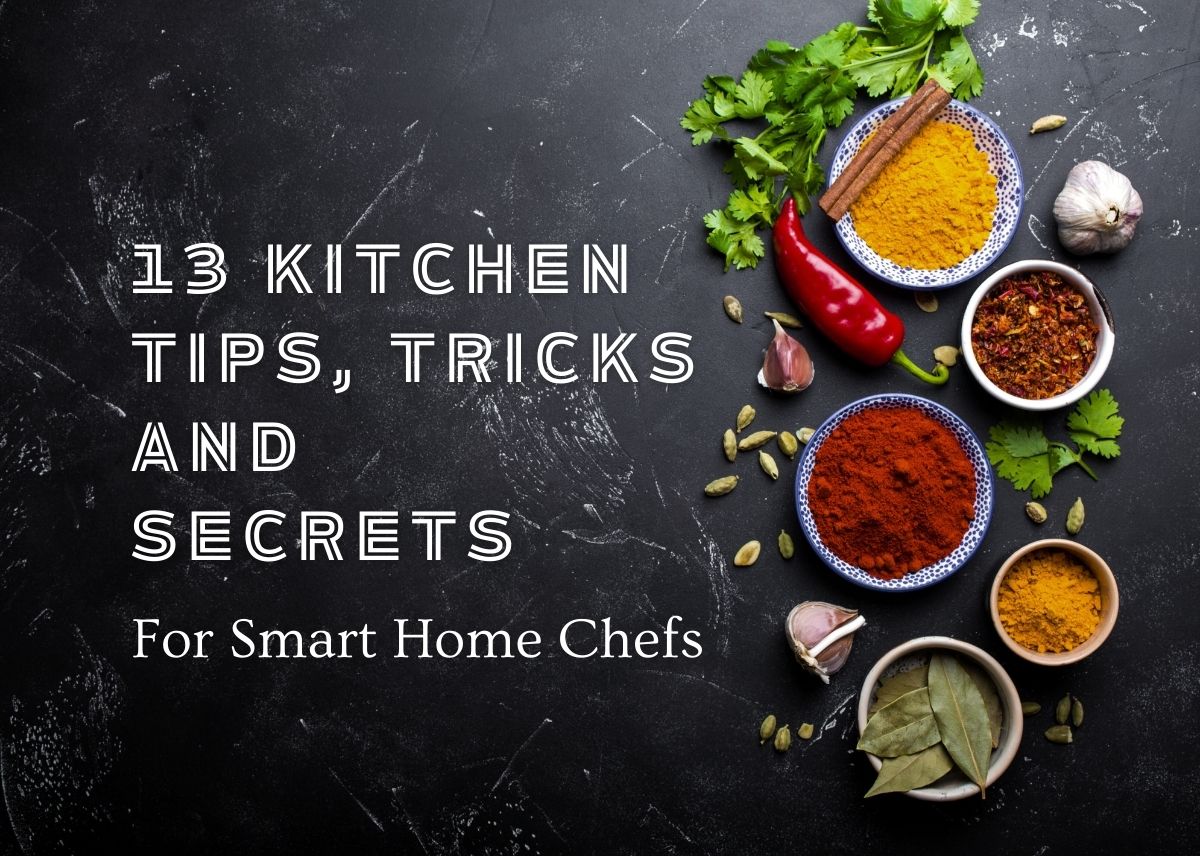 13 Kitchen Tips, Tricks and Secrets For Smart Home Chefs
