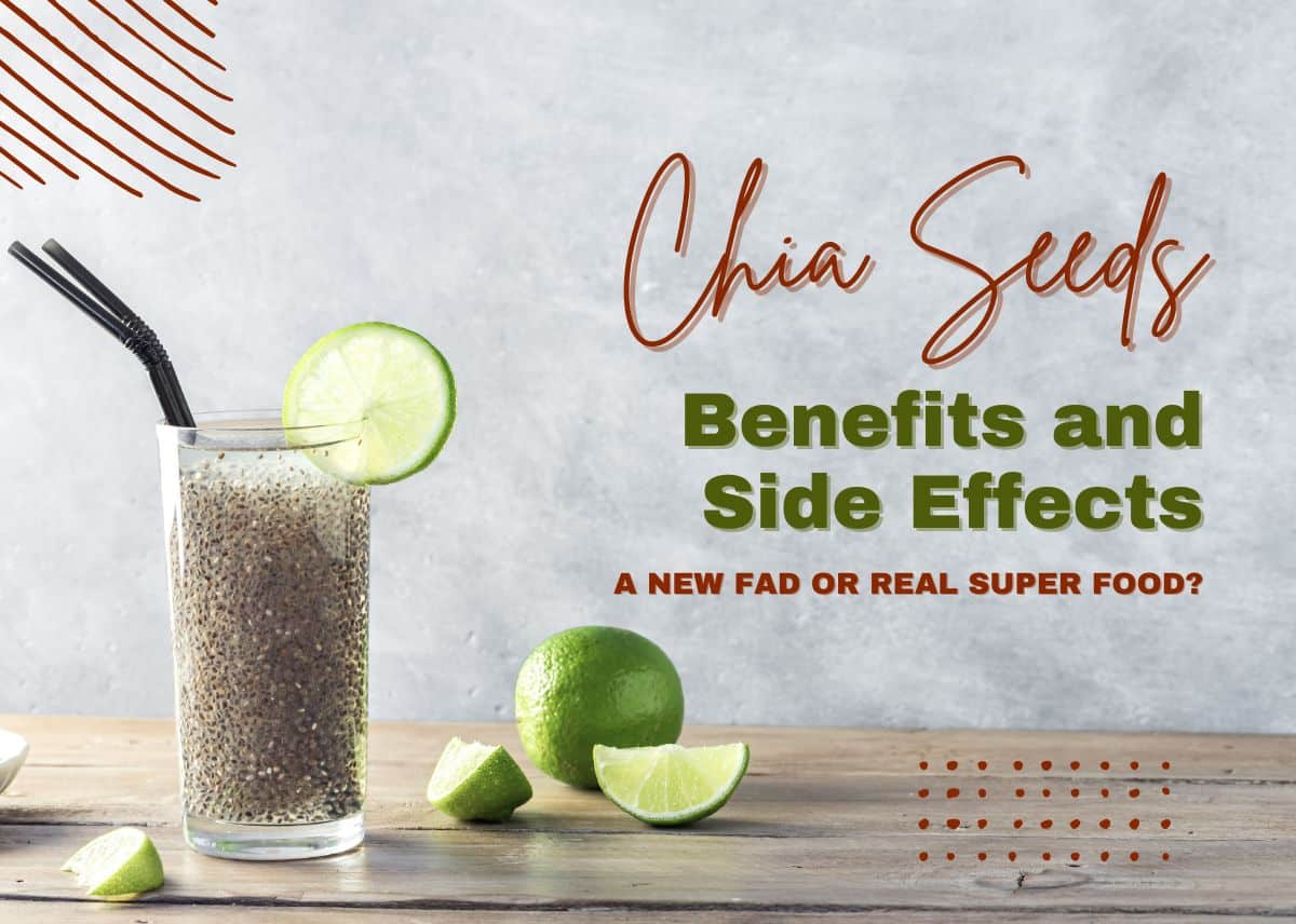 Chia Seeds Benefits and Side Effects - A New Fad Or Real Super Food