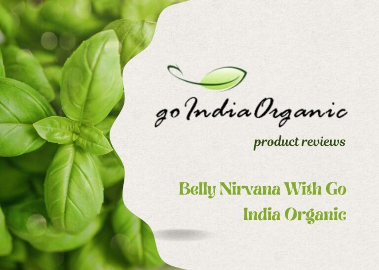 Go India Organic Product Reviews – Belly Nirvana With Go India Organic