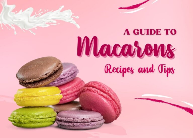 A Guide to Macarons - Recipes and Tips