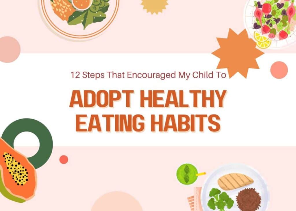 12 Steps That Encouraged My Child To Adopt Healthy Eating Habits