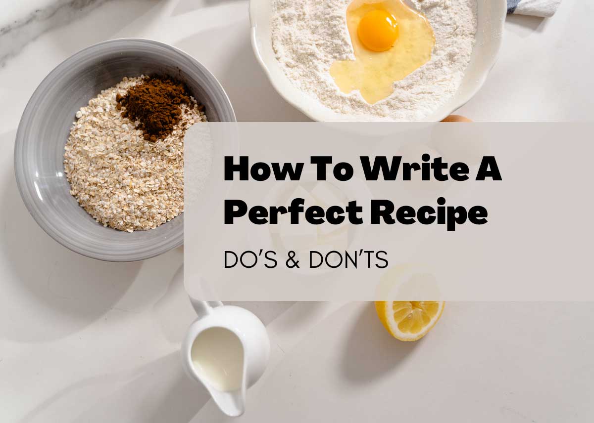 How To Write A Perfect Recipe - Do's And Don'ts