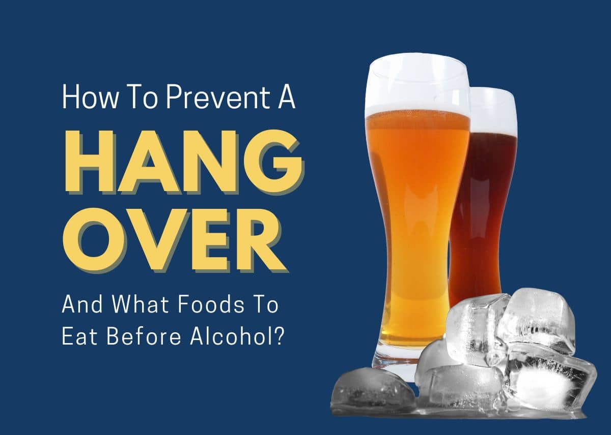 How To Prevent A Hangover And What Foods To Eat Before Alcohol