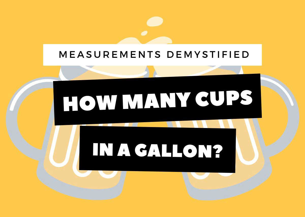 Measurements Demystified – How Many Cups In A Gallon?