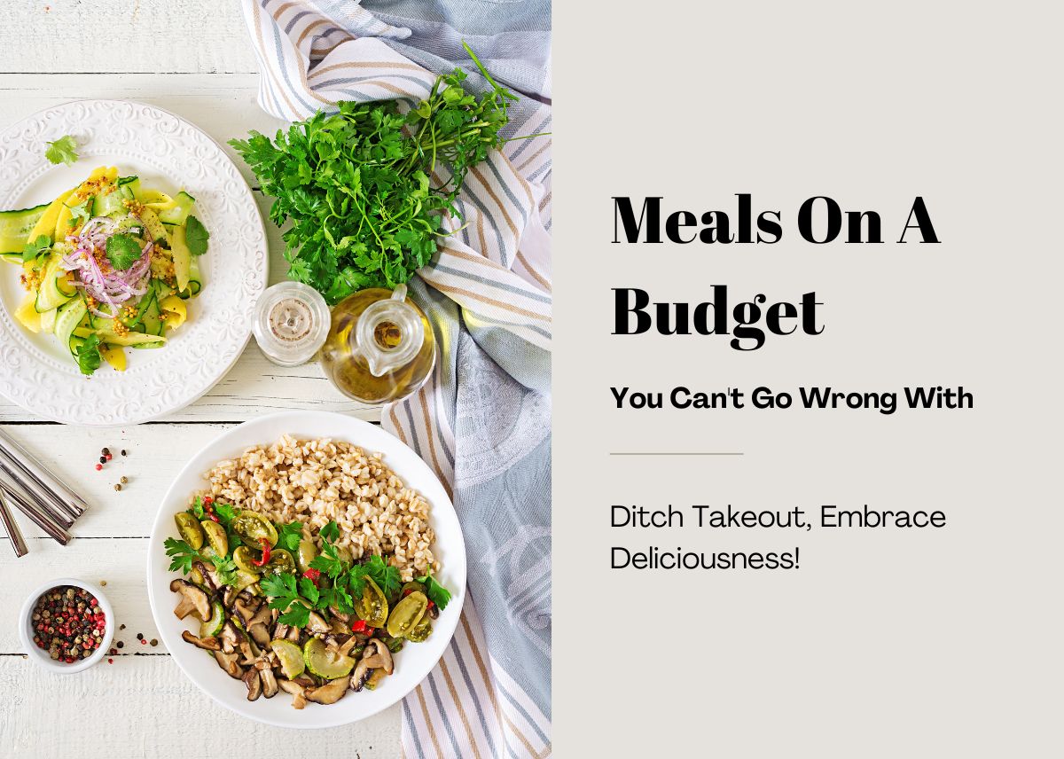 Meals On A Budget You Can't Go Wrong With