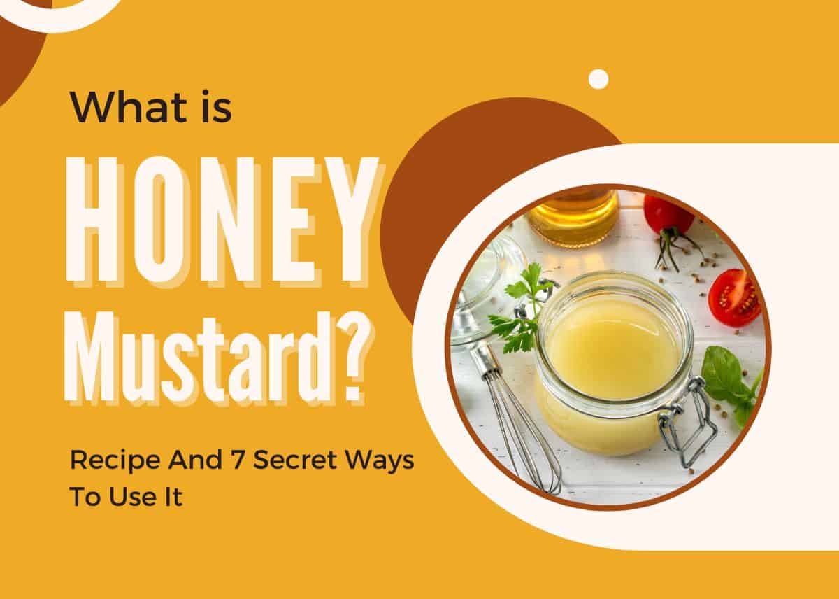 What is Honey Mustard - Honey Mustard Recipe And 7 Secret Ways To Use It