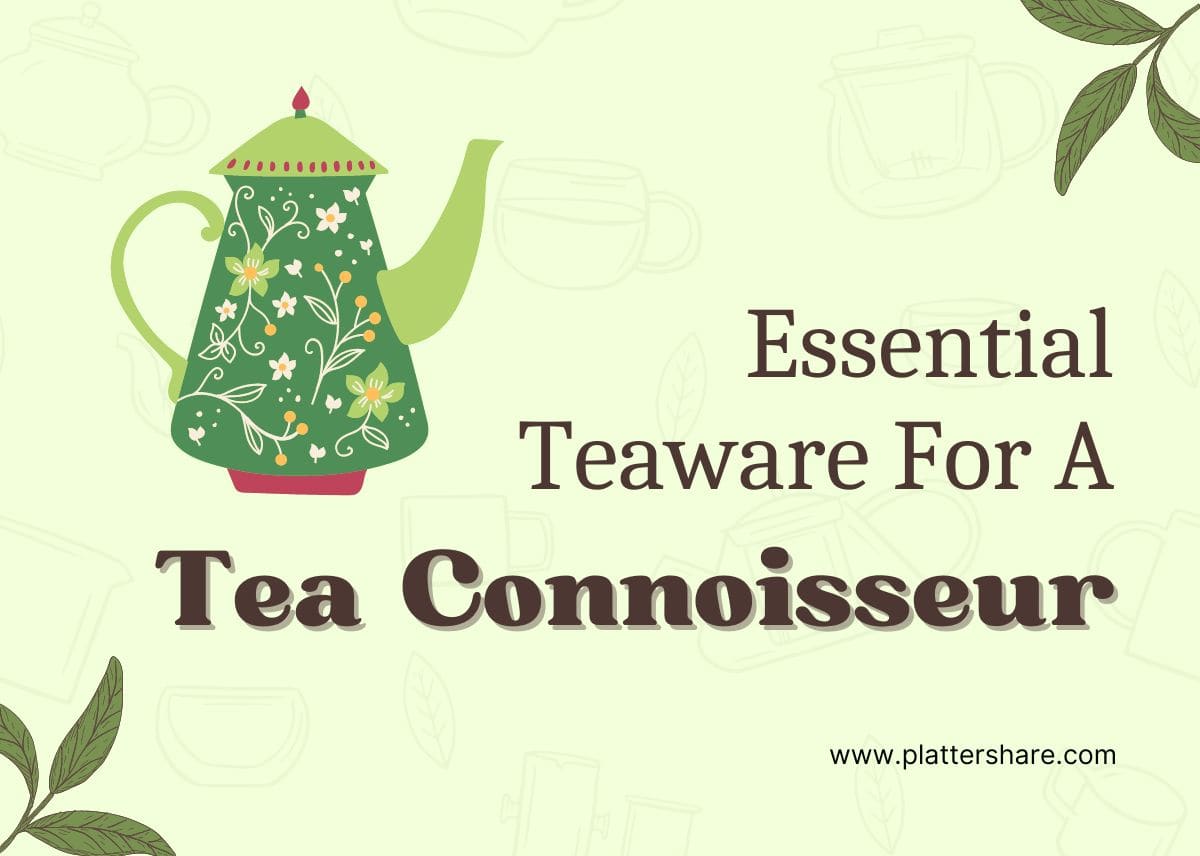 10 Essential Teaware For A Real Tea Connoisseur