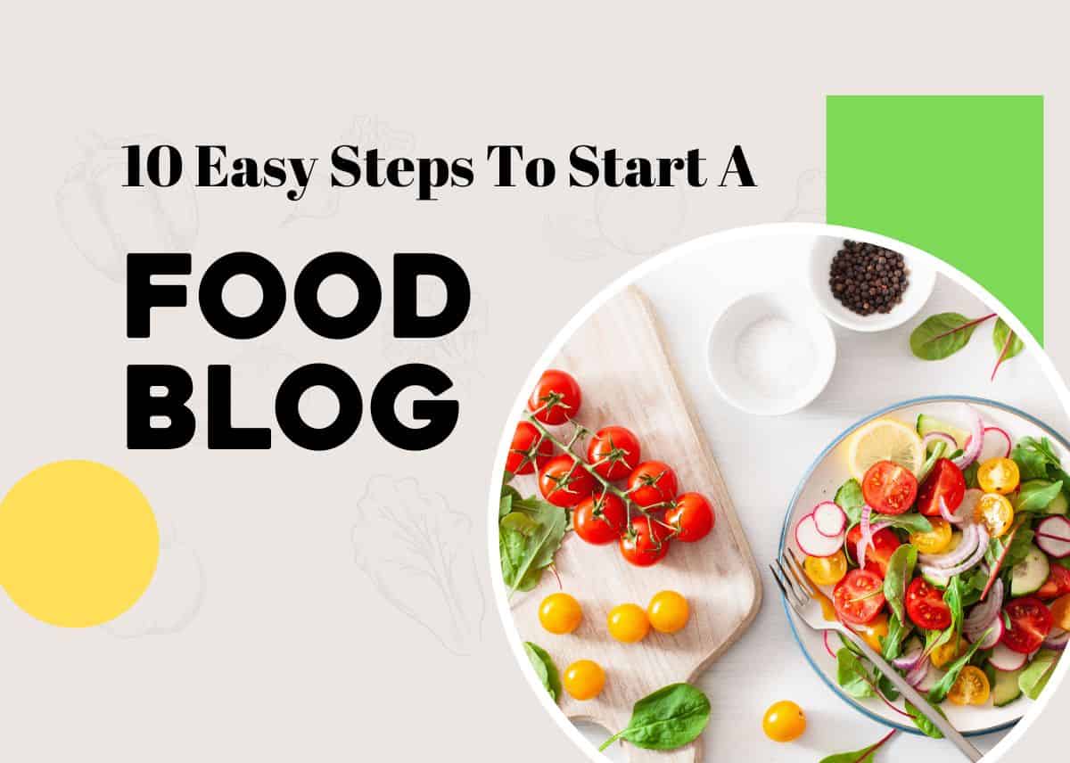 10 Easy Steps To Start A Food Blog