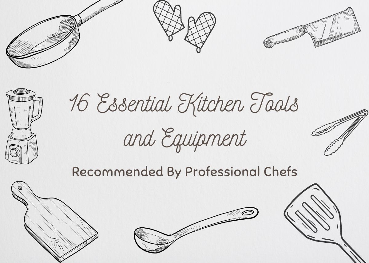 16 Essential Kitchen Tools and Equipment Recommended By Professional Chefs