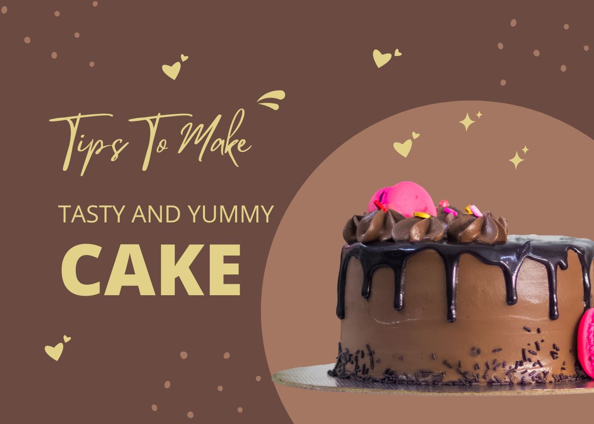 4 Tips To Make Tasty and Yummy Cake!