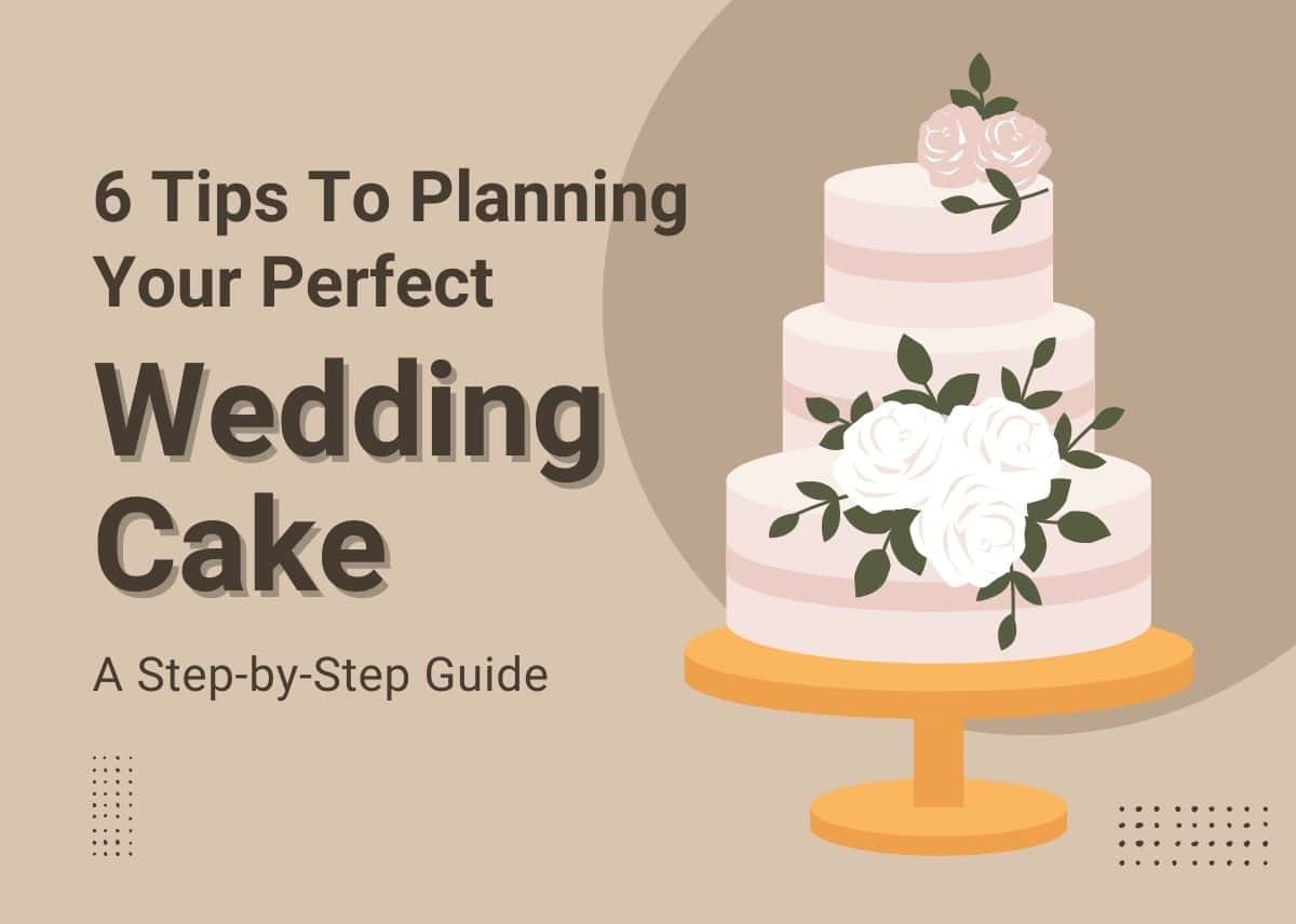 6 Tips To Planning Your Perfect Wedding Cake