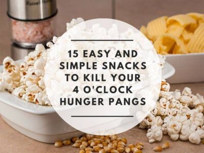 15 Healthy 4 O' clock snacks recipes to kill Hunger Pangs