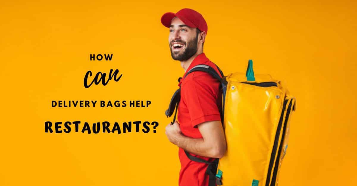 How Can Delivery Bags Help Restaurants