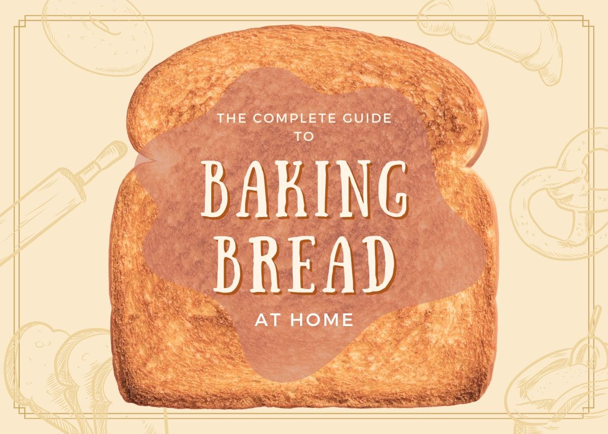 The Complete Guide To Baking Bread at Home