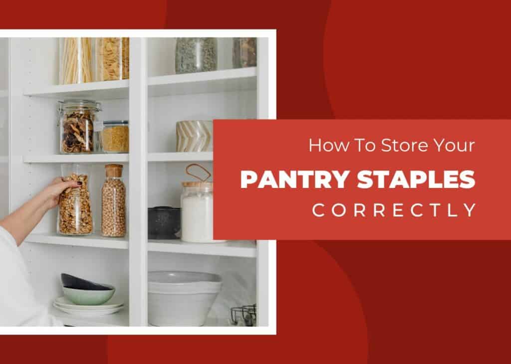 How To Store Your Pantry Staples Correctly