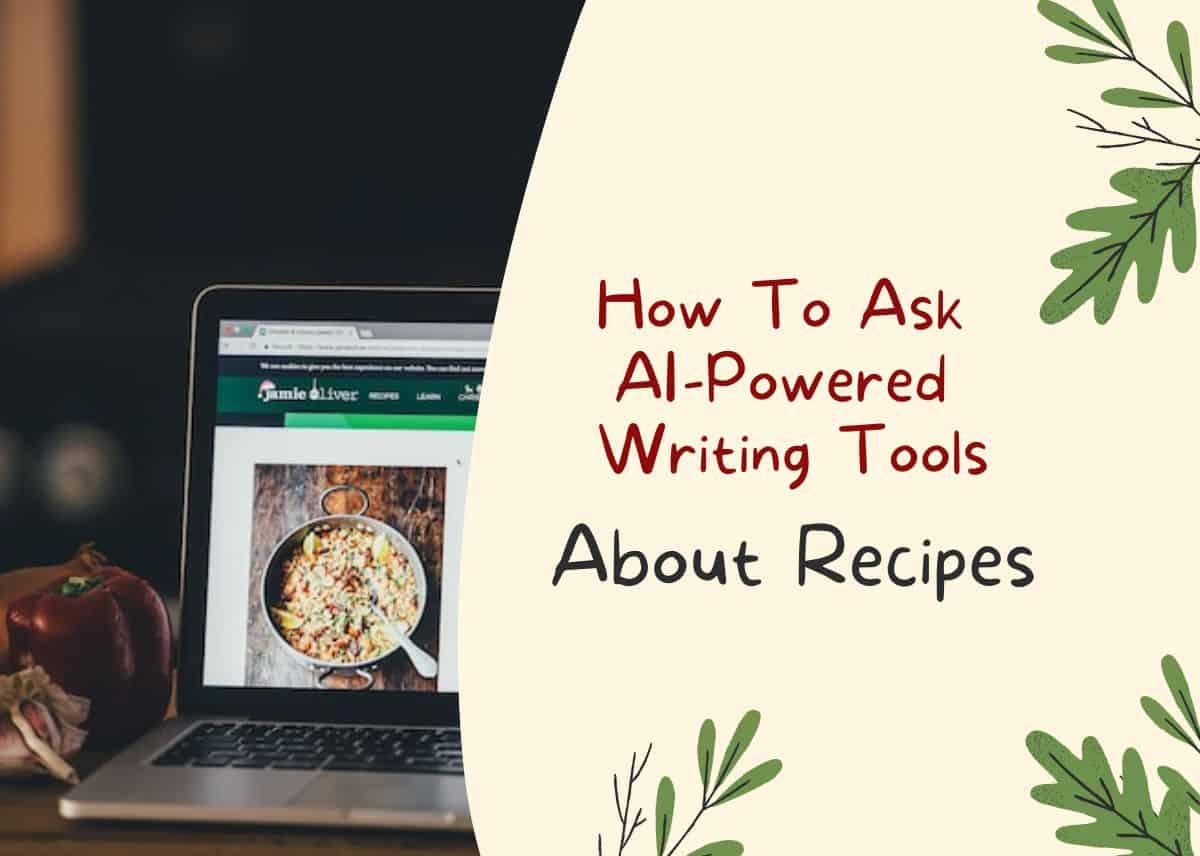 How To Ask AI-Powered Writing Tools About Recipes