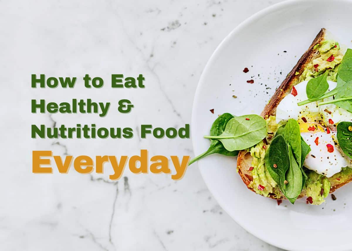 How to Eat Healthy and Nutritious Food Everyday