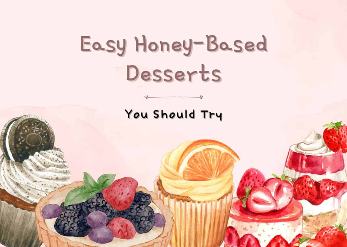 7 Easy Honey-Based Desserts You Should Try