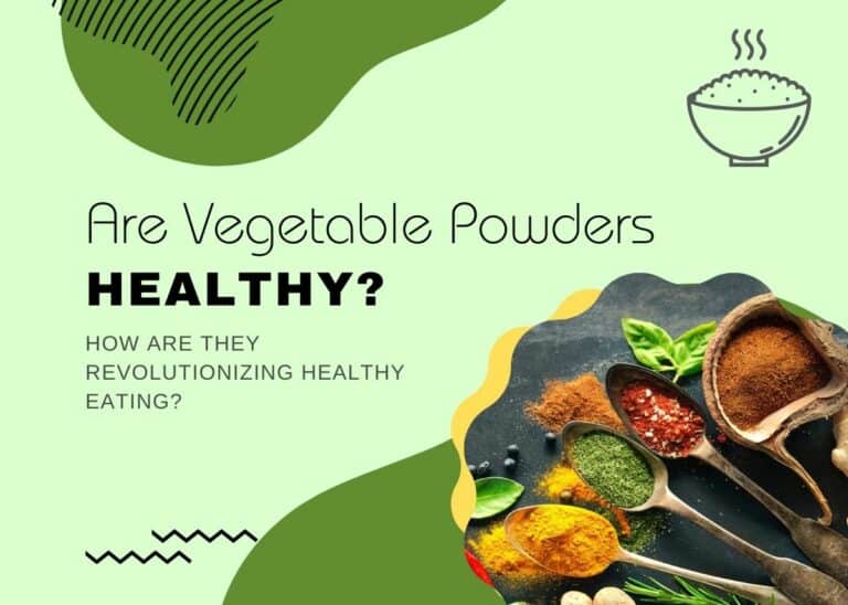 Are Vegetable Powders Healthy - How are they Revolutionizing Healthy Eating