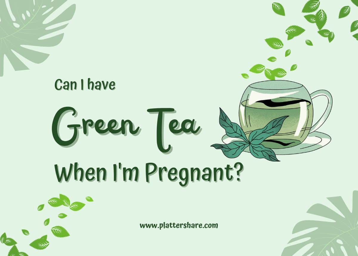 Can I Have Green Tea When I'm Pregnant?
