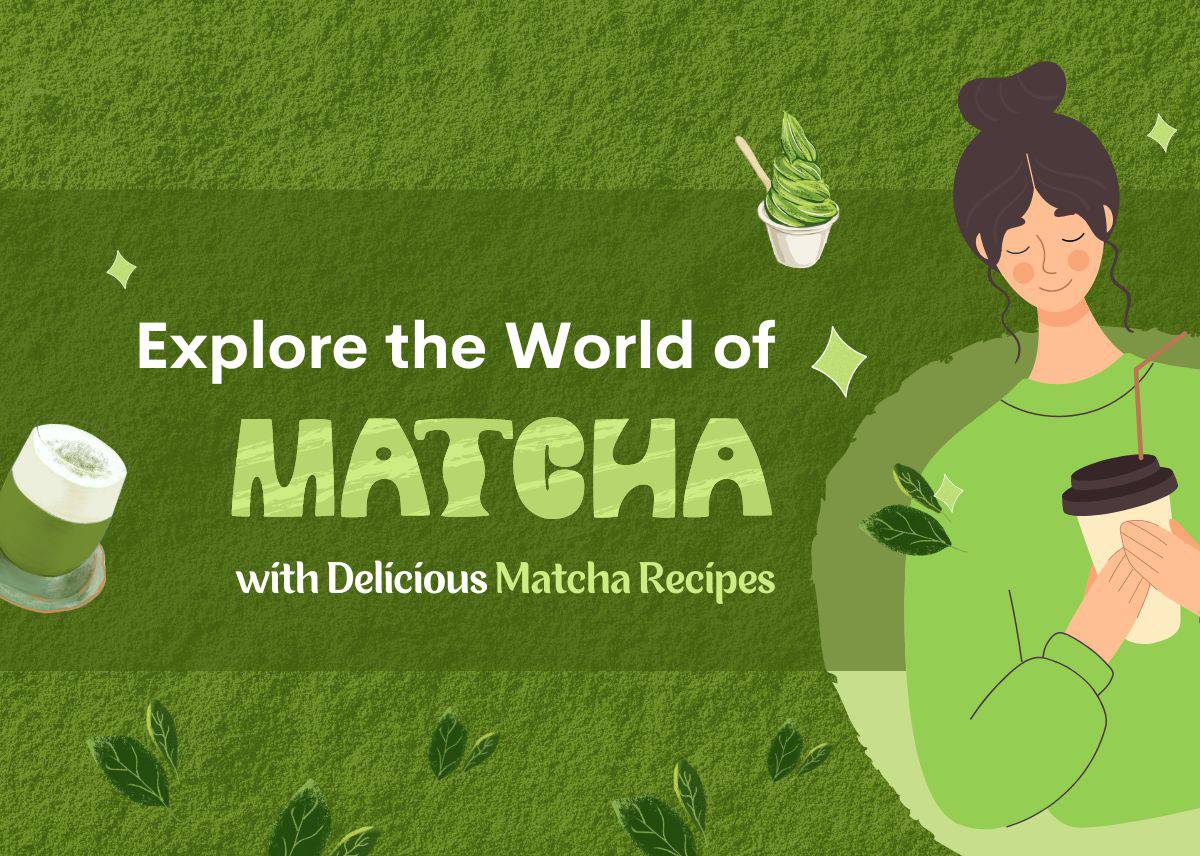 Explore the World of Matcha - Delicious Matcha Recipes for Every Occasion