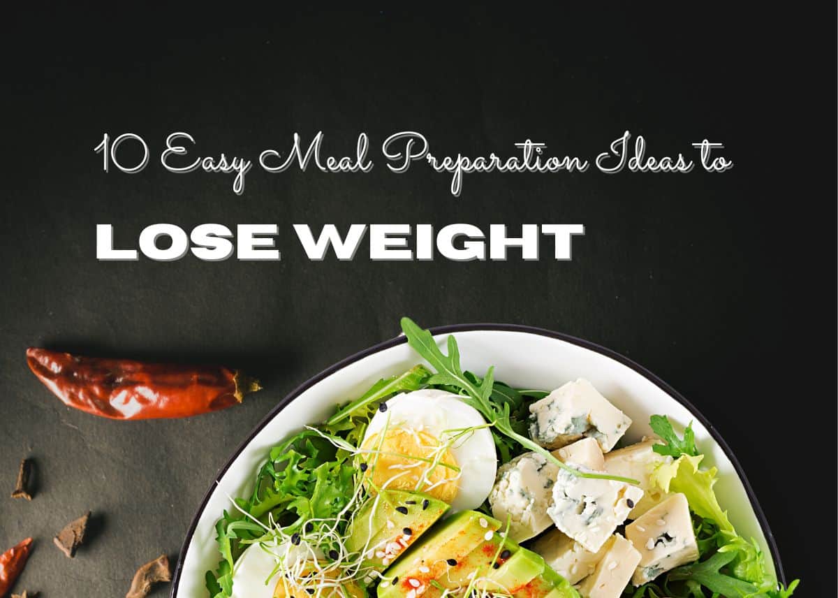 10 Easy Meal Preparation Ideas to Lose Weight