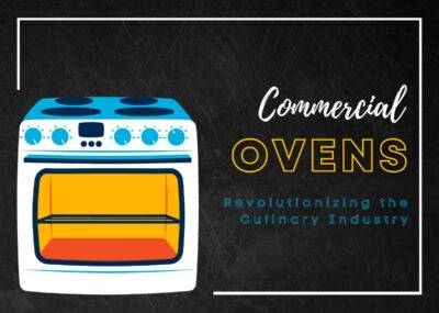 Commercial Ovens - Revolutionizing the Culinary Industry