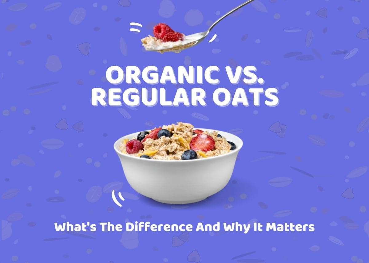 Organic Vs. Regular Oats - What's The Difference And Why It Matters