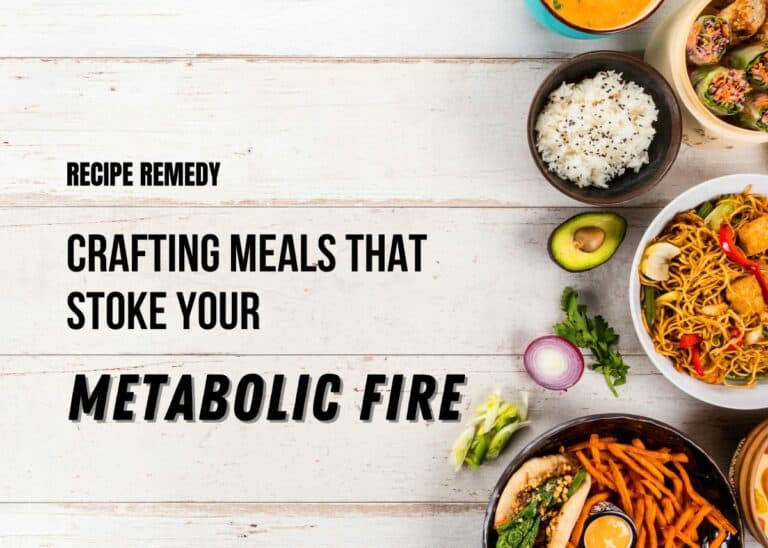 Crafting Meals That Stoke Your Metabolic Fire