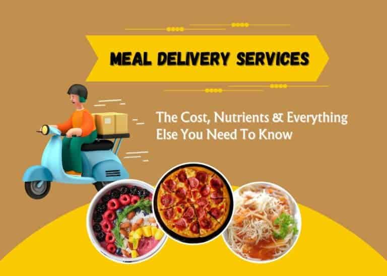 Meal Delivery Services - The Cost, Nutrients & Everything Else You Need To Know
