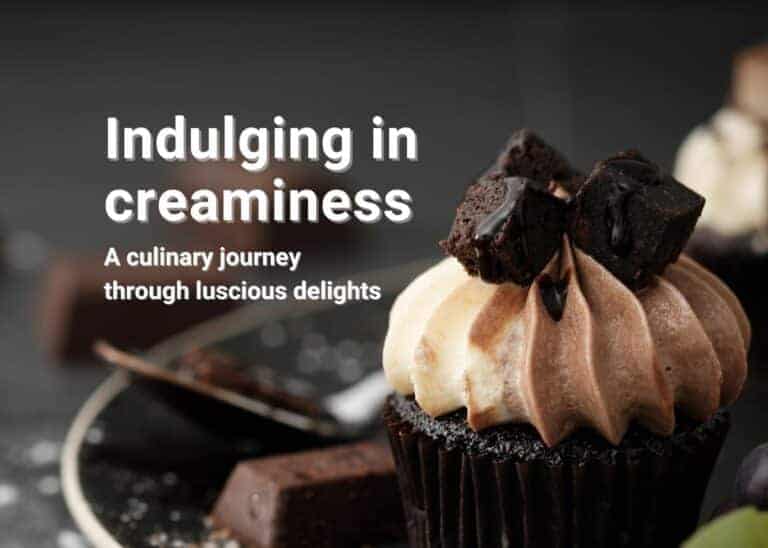 Indulging in creaminess: A culinary journey through luscious delights