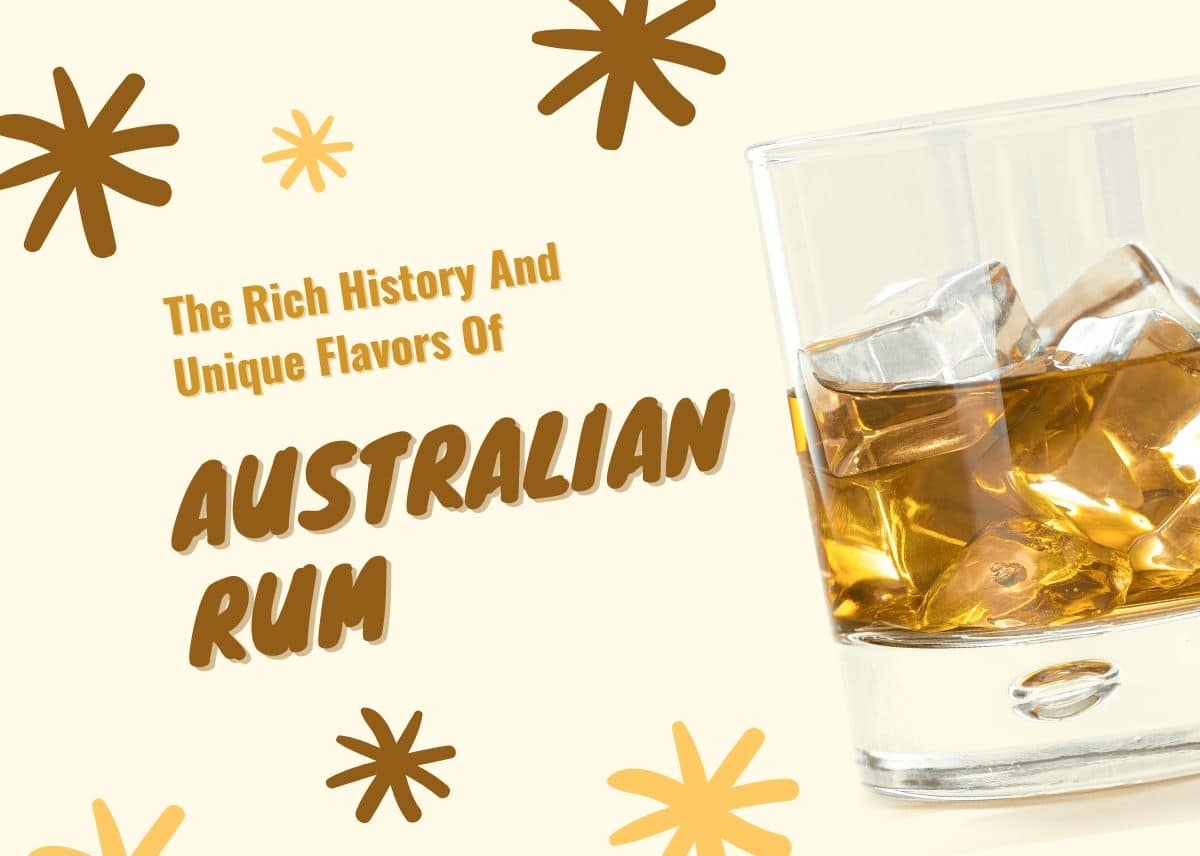 The Rich History And Unique Flavors Of Australian Rum