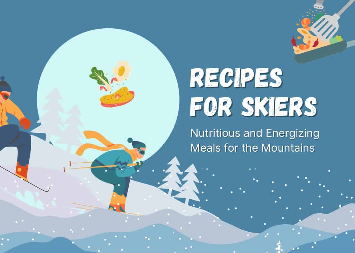 Recipes for Skiers: Nutritious and Energizing Meals for the Mountains