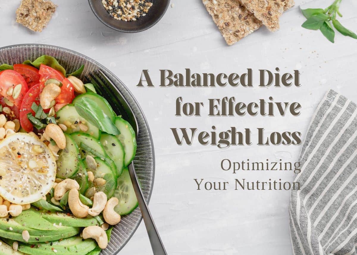 A Balanced Diet for Effective Weight Loss: Optimizing Your Nutrition