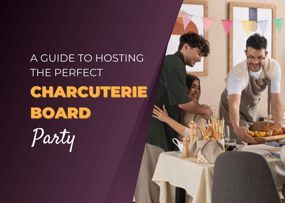 A Guide to Hosting the Perfect Charcuterie Board Party