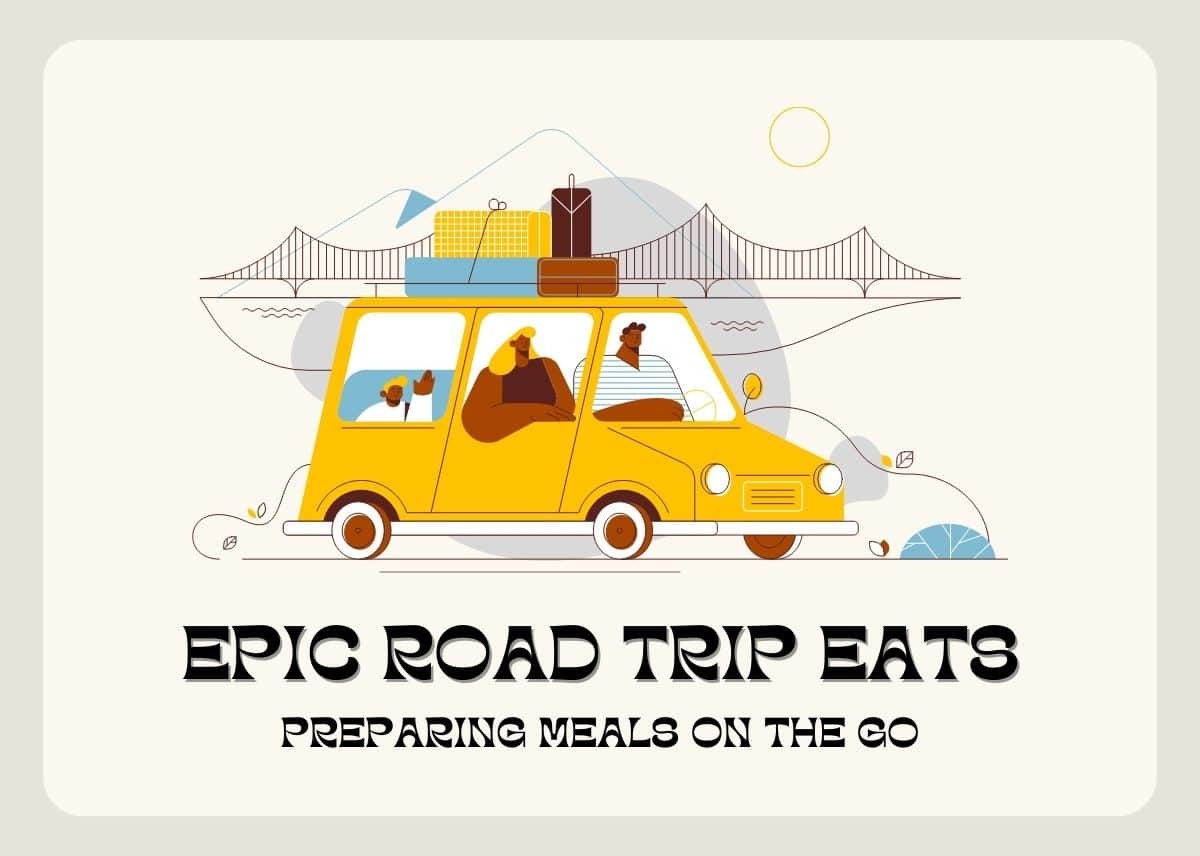 Epic Road Trip Eats - Preparing Meals on the Go