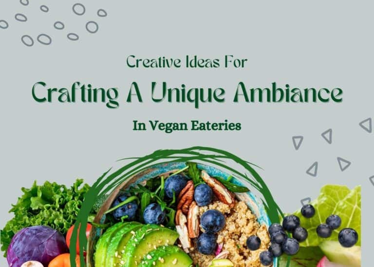 Creative Ideas For Crafting A Unique Ambiance In Vegan Eateries