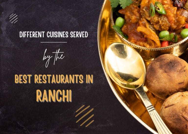 Different Cuisines Served By The Best Restaurants In Ranchi