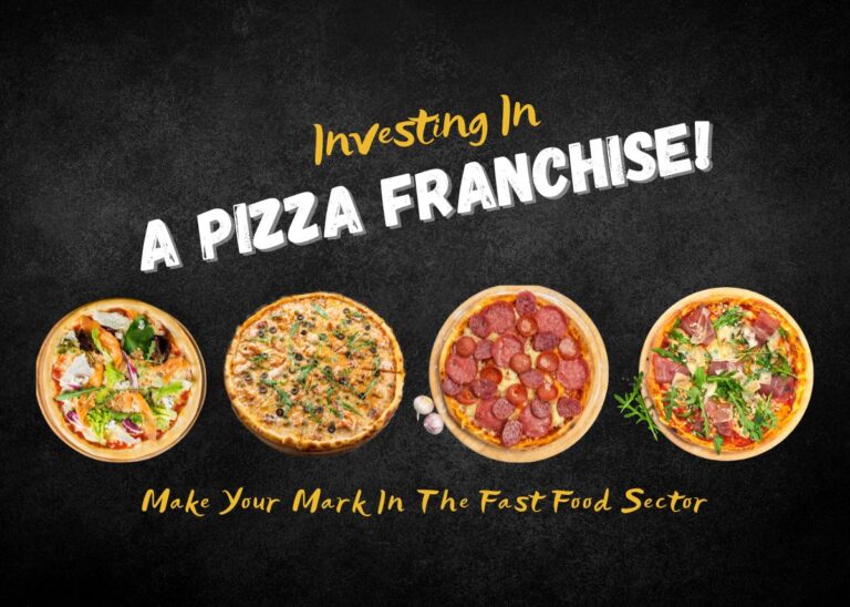 Make Your Mark In The Fast Food Sector By Investing In A Pizza Franchise!