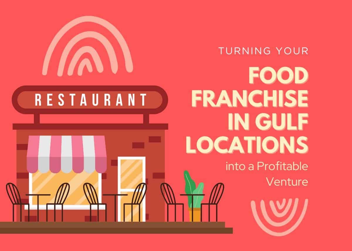 Turning Your Food Franchise in Gulf Locations into a Profitable Venture