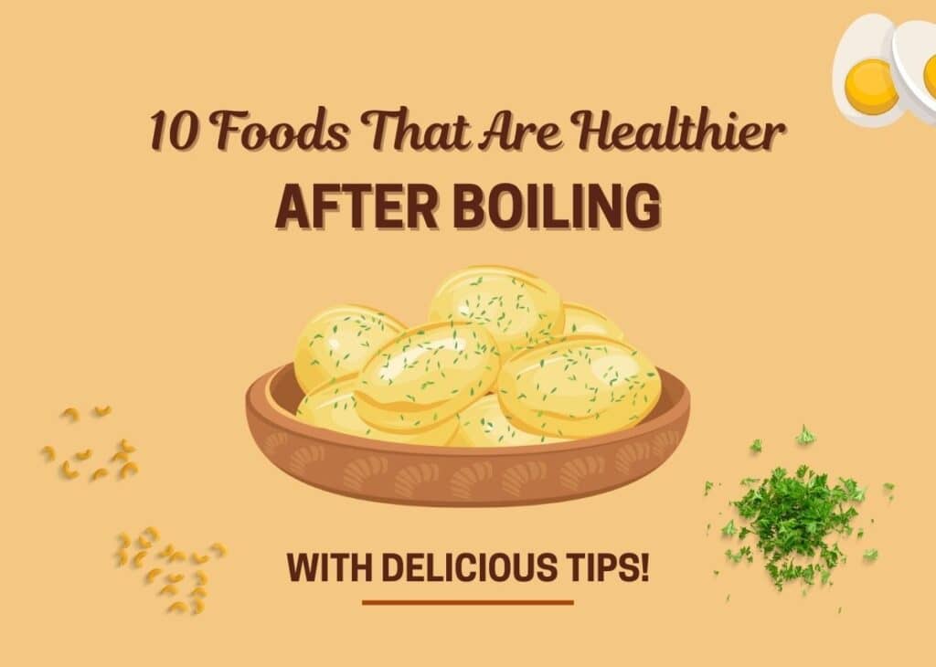 Foods That Are Healthier After Boiling