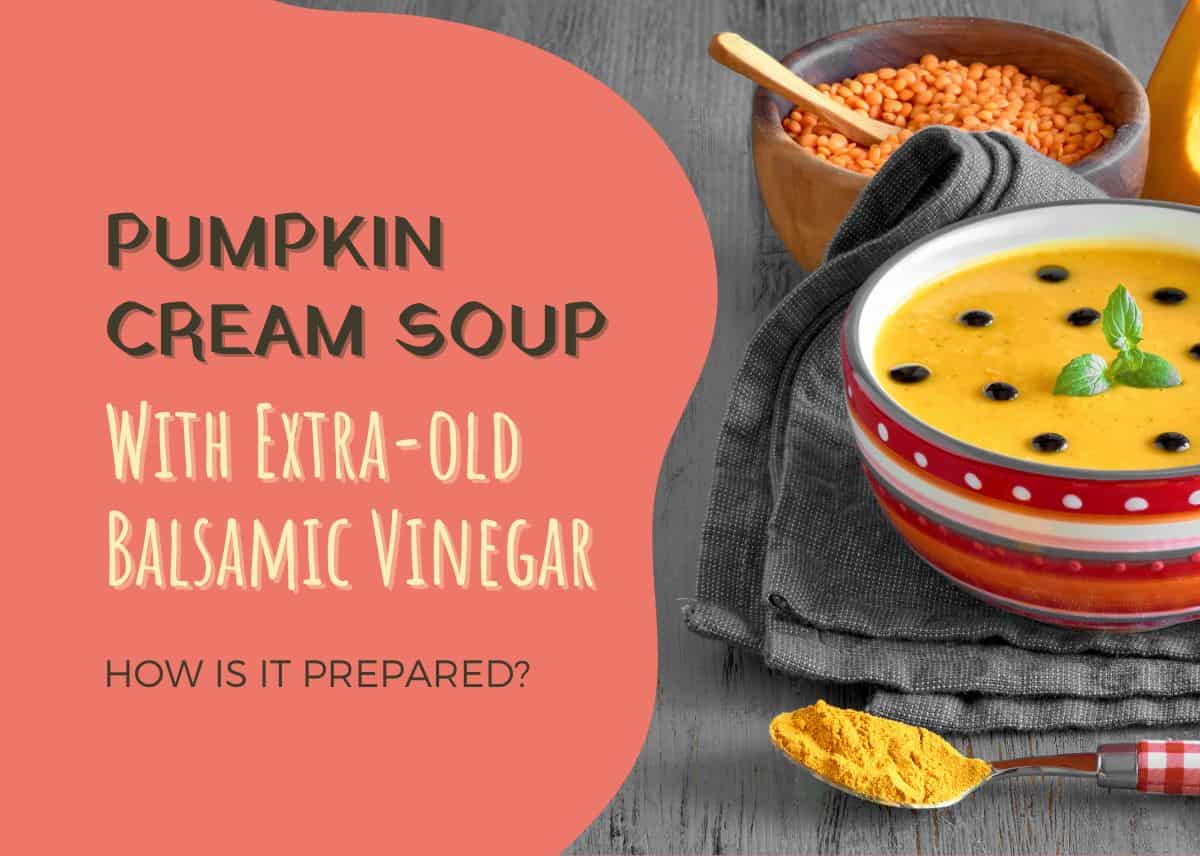 Pumpkin Cream Soup With Extra-old Balsamic Vinegar: How Is It Prepared