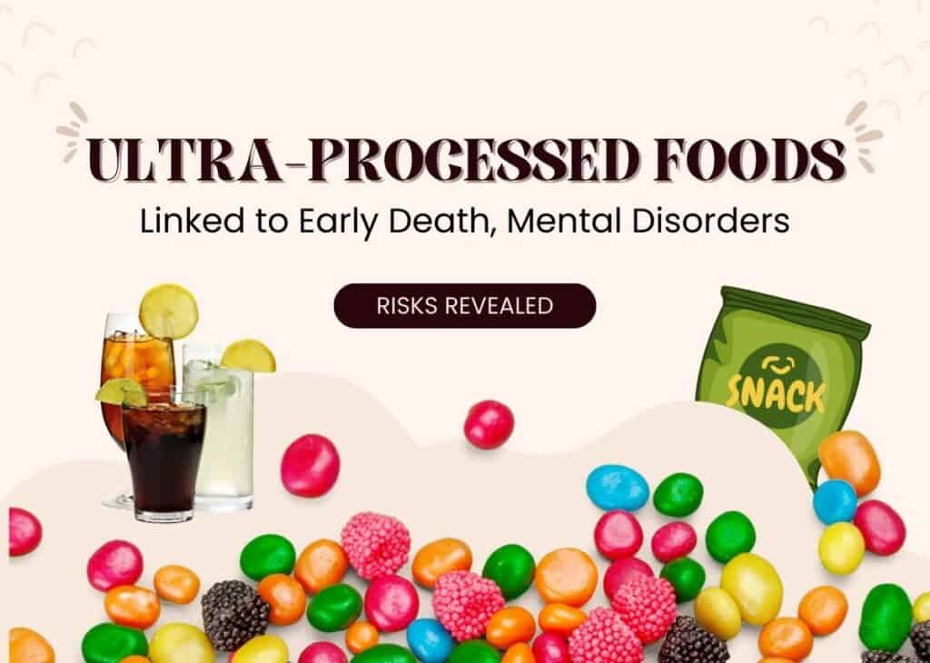 Ultra-Processed Foods Linked to Early Death - Mental Disorders - Risks Revealed