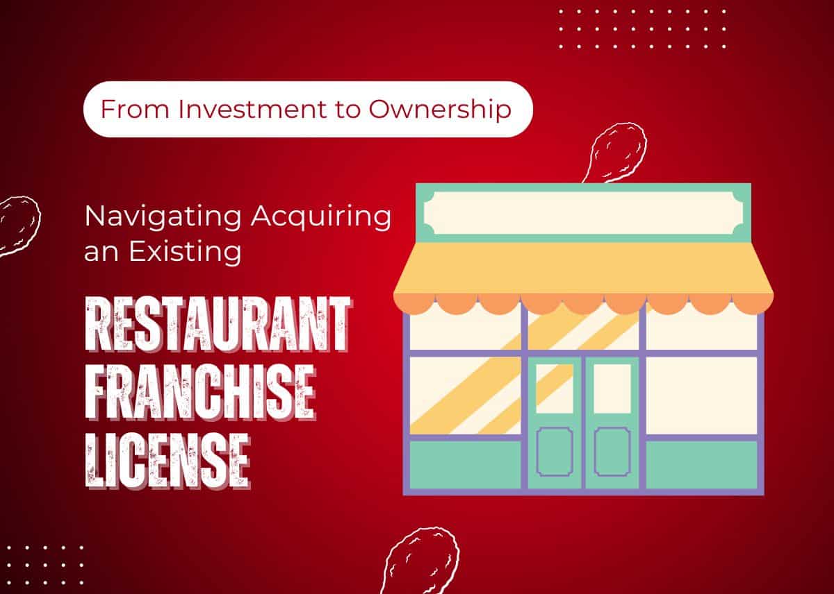 From Investment to Ownership: Navigating Acquiring an Existing Restaurant Franchise License