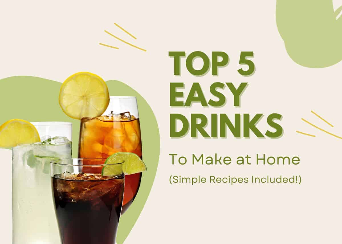 Top 5 Easy Drinks to Make at Home