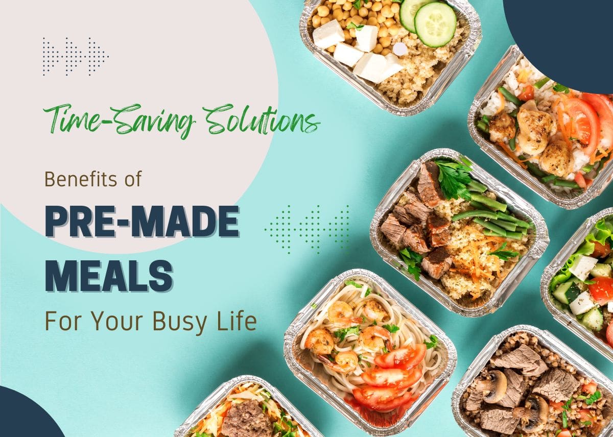 Time-Saving Solutions: Benefits of Pre-Made Meals In Your Weekly Routine