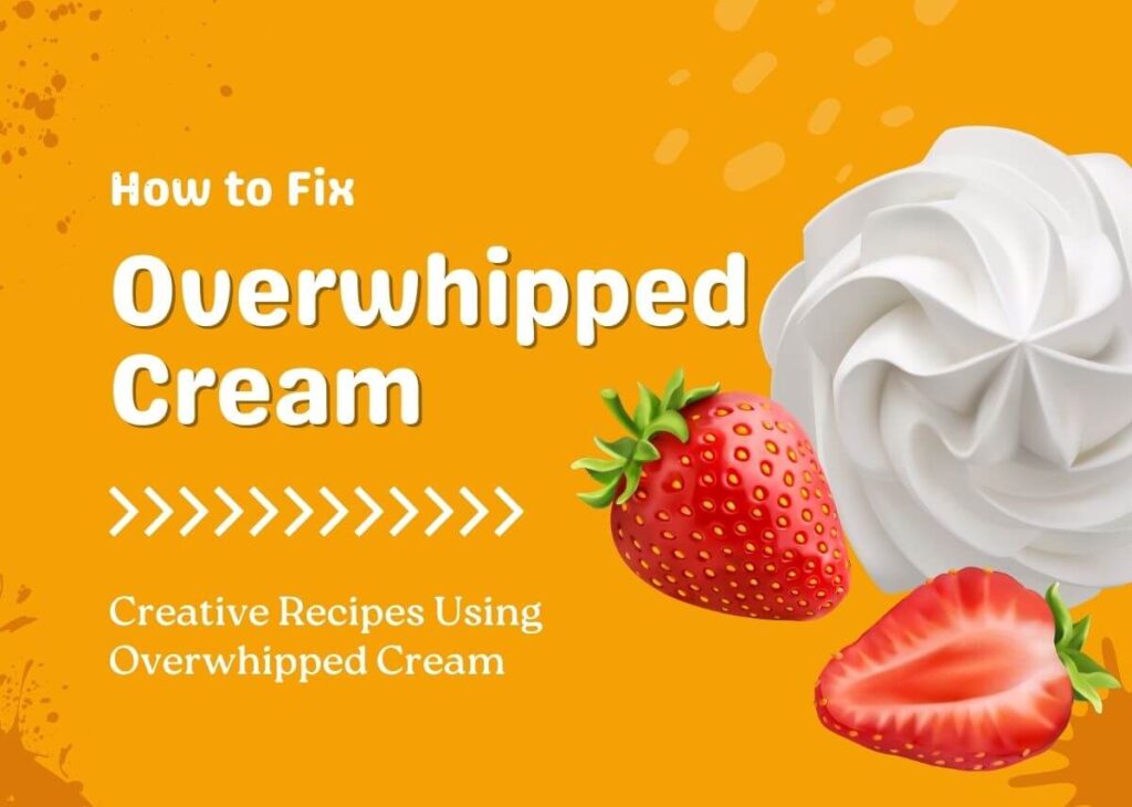 How to Fix Overwhipped Cream and What to Make with Overwhipped Cream